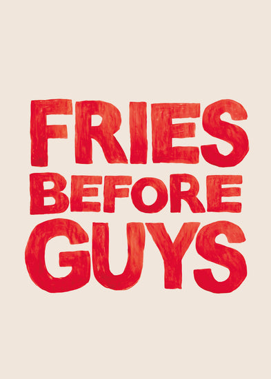 The Fries Before Guys Poster features bold red capital letters on a beige background with the hand-painted phrase: FRIES BEFORE GUYS.