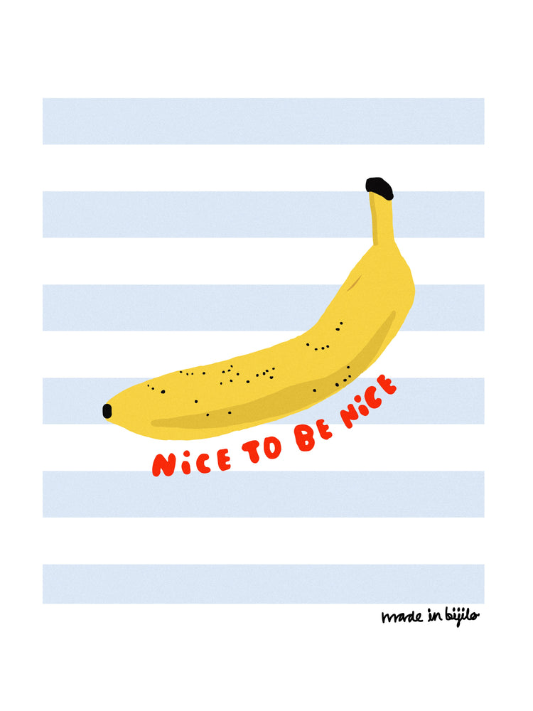 Poster of a vibrant illustration featuring a banana against a background of blue and white stripes, accompanied by the message 'nice to be nice.' The image is framed by a white border.