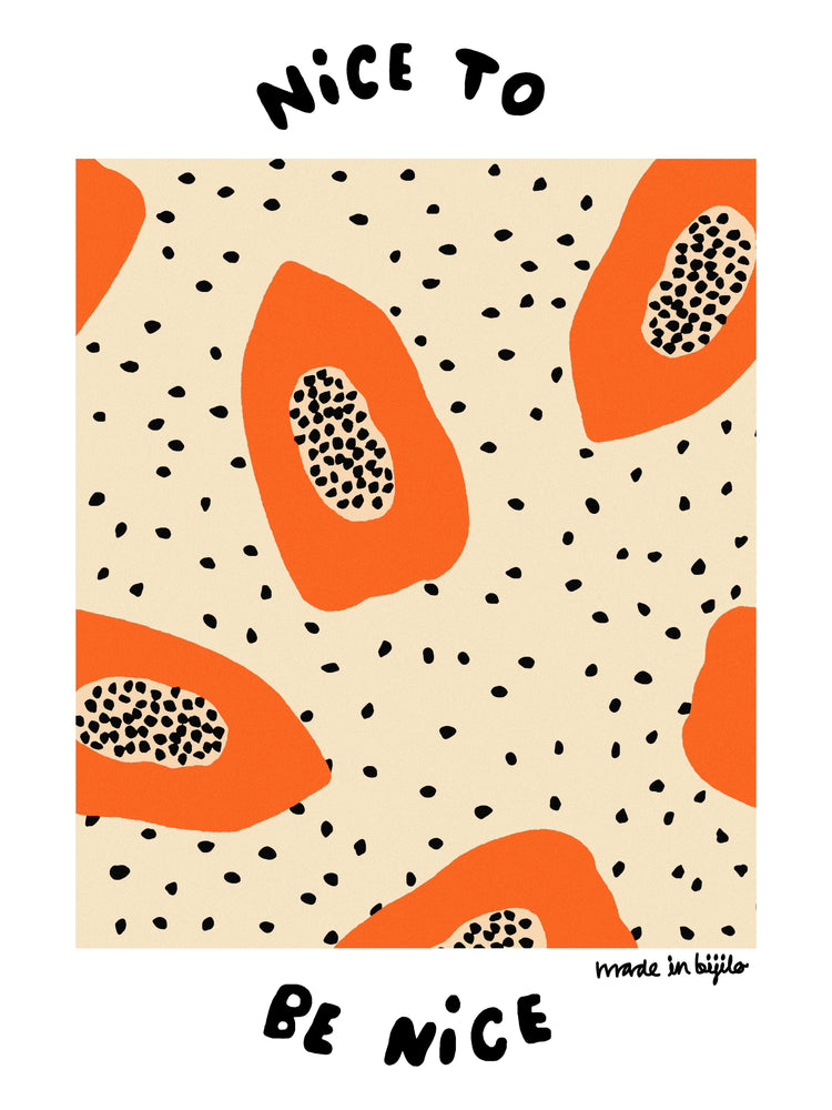 Poster of a illustration featuring orange papayas on an beige background adorned with papaya seeds, alongside the text 'nice to be nice.' The image is framed by a white border.