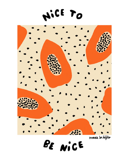 Poster of a illustration featuring orange papayas on an beige background adorned with papaya seeds, alongside the text 'nice to be nice.' The image is framed by a white border.