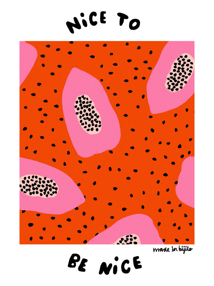 Poster of a illustration featuring pink papayas on an orange background adorned with papaya seeds, alongside the text 'nice to be nice.' The image is framed by a white border.