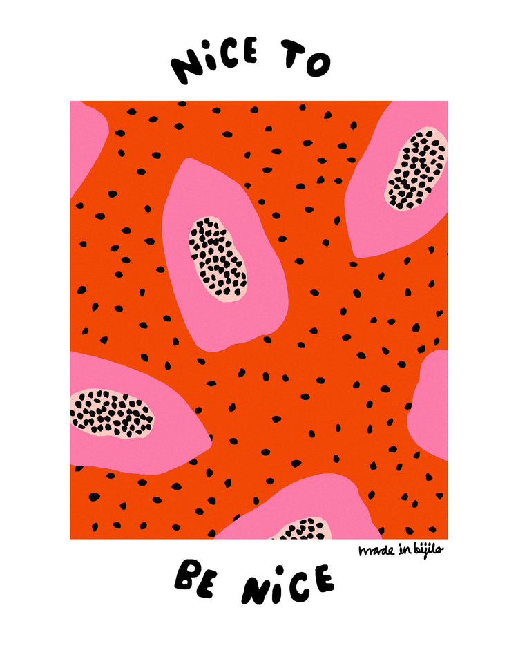 Poster of a illustration featuring pink papayas on an orange background adorned with papaya seeds, alongside the text 'nice to be nice.' The image is framed by a white border.