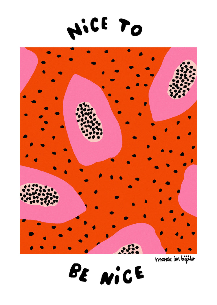 Poster of a illustration featuring pink papayas on an orange background adorned with papaya seeds, alongside the text 'nice to be nice.' The image is framed by a white border.