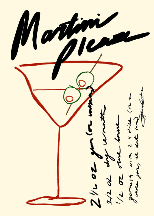 The Martini Please Poster showcases a stylish digital illustration of a martini glass and two olives on toothpicks, with handwritten text reading: Martini Please. It includes a classic martini recipe featuring gin, dry vermouth, and olive brine. The artists signature is elegantly placed at the bottom right.