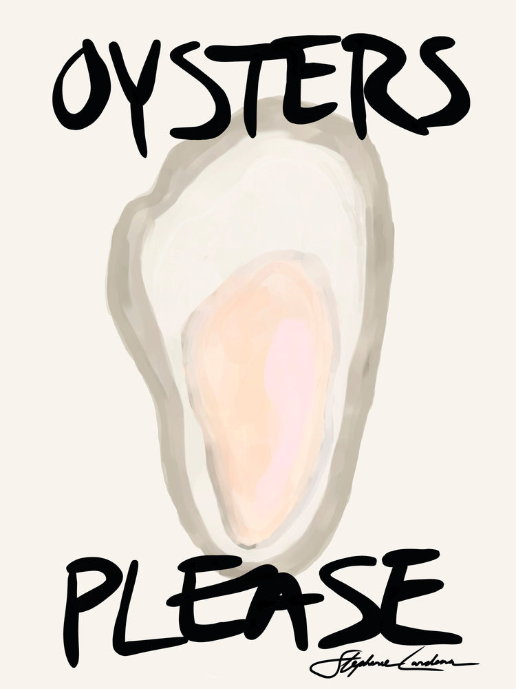 The Oysters Please Poster features an oyster illustration with bold black text above and below, resembling a chic oyster poster. A signature adds charm at the bottom, set against a light beige background.