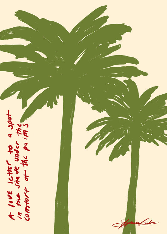 The Spot in the Shade Poster features two green palms on a beige background with red handwritten text, A love letter to a spot in the shade under the comfort of tropical tranquillity, and a red signature at the bottom right.