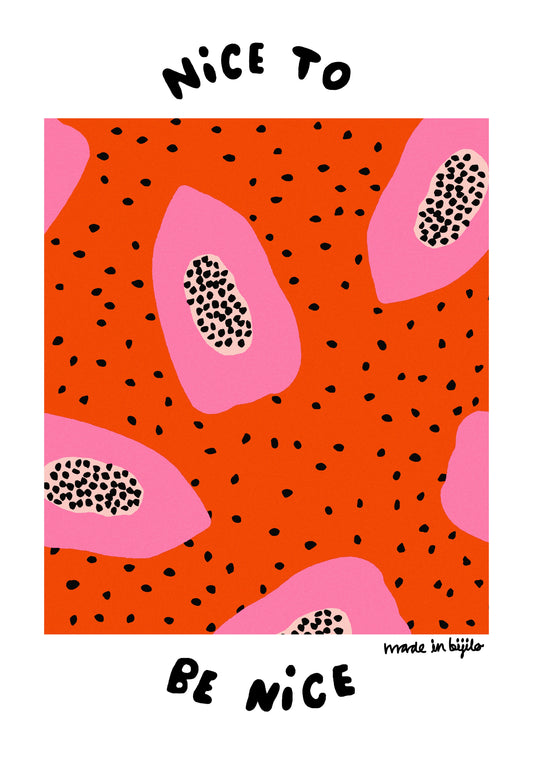 Poster of a  illustration featuring pink papayas on an orange background adorned with papaya seeds, alongside the text 'nice to be nice.' The image is framed by a white border.