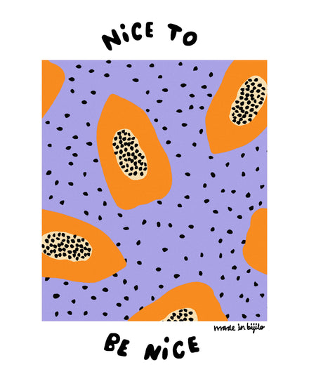 Poster of a illustration featuring orange papayas on an purple background adorned with papaya seeds, alongside the text 'nice to be nice.' The image is framed by a white border.