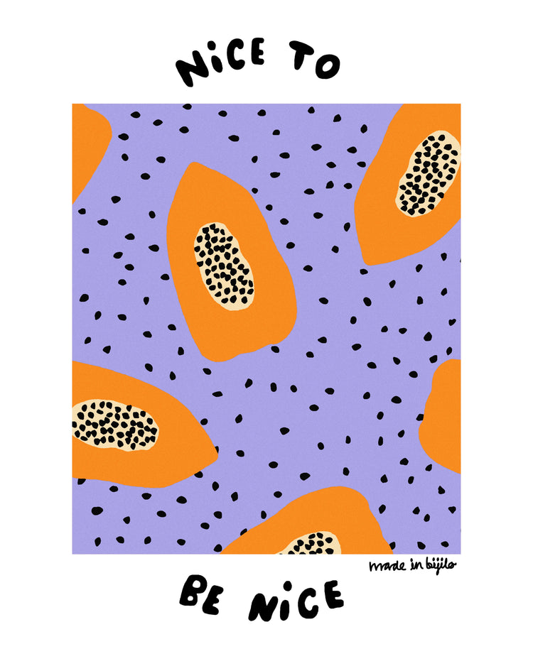 Poster of a illustration featuring orange papayas on an purple background adorned with papaya seeds, alongside the text 'nice to be nice.' The image is framed by a white border.